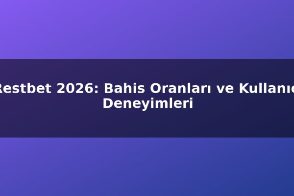 Restbet 2026: Bahis Oranları ve Kullanıcı Deneyimleri